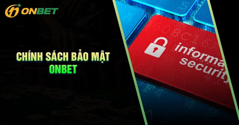 Nội dung chính sách bảo mật Onbet cụ thể chi tiết