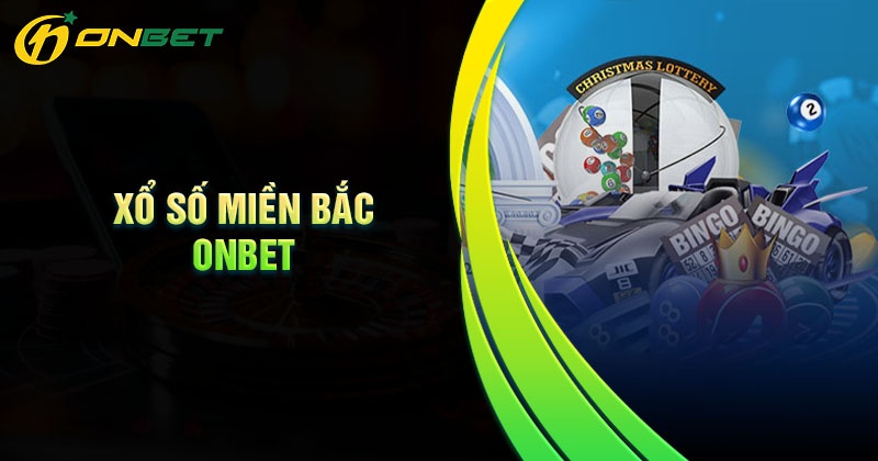 Cách chơi xổ số miền Bắc Onbet đơn giản cho tân thủ