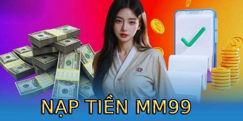 Tổng quan về nạp tiền MM99