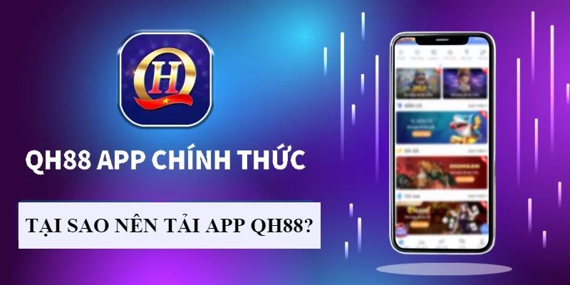 Những ưu điểm khi sử dụng Qh88 app so với bản web