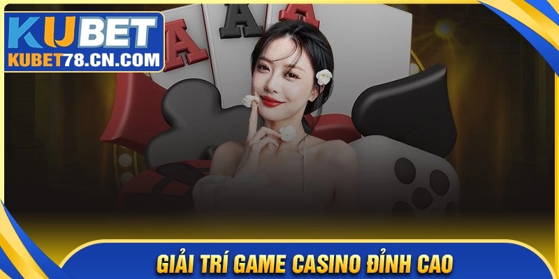 Các trò chơi nổi bật trong sảnh Game Casino Kubet