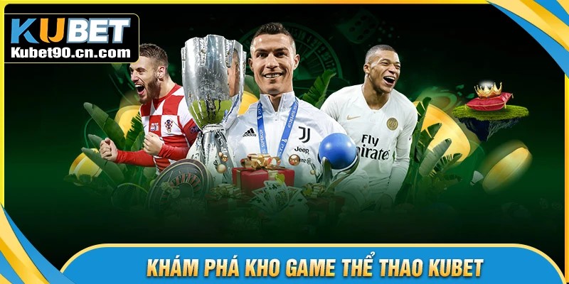 Bộ sảnh cược chất lượng tại thể thao Kubet